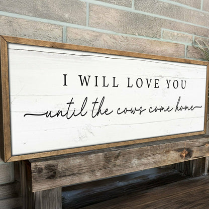 I Will Love You Until The Cows Come Home Cattle Sign | Plow & Hearth